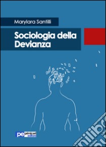 Sociologia della devianza libro di Santilli Marylara