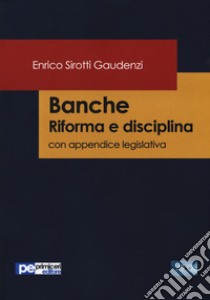 Banche. Riforma e disciplina. Con appendice legislativa libro di Sirotti Gaudenzi Enrico