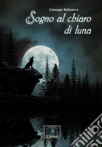 Sogno al chiaro di luna libro di Bellanova Giuseppe