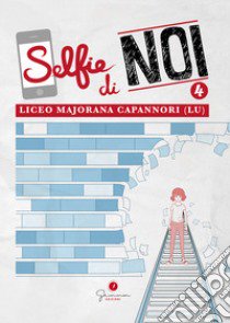 Selfie di noi. Vol. 4: Liceo «Ettore Majorana» Capannori (Lucca) libro di Truini G. (cur.)