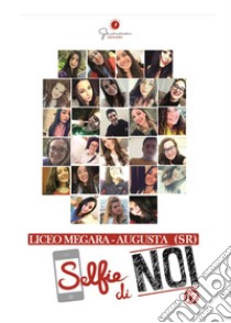 Selfie di noi. Vol. 17: Liceo Megara-Augusta (SR) libro di Formaggi F. (cur.)