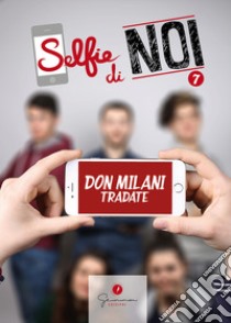 Selfie di noi. Vol. 7: I.S.I.S.S. Don Lorenzo Milani Tradate Varese libro di Truini G. (cur.)