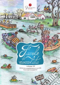 Favole di Cioccolata vol. 10 - I.C. Alatri 2 - Alatri - Frosinone libro