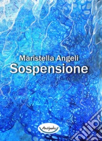 Sospensione libro di Angeli Maristella