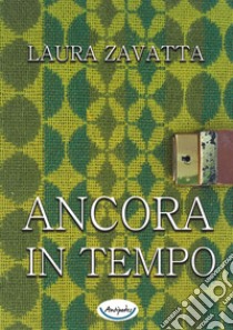 Ancora in tempo libro di Zavatta Laura