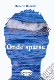 Onde sparse libro di Bonaldo Roberto