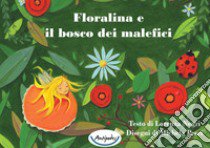 Floralina e il bosco dei malefici. Ediz. illustrata libro di Negri Lorenza