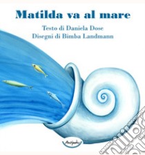 Matilda va al mare libro di Dose Daniela