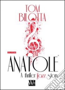 Anatole. A thriller jazz story. Con CD Audio libro di Bilotta Tom