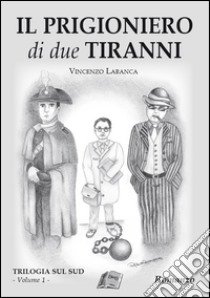 Il prigioniero dei due tiranni libro di Labanca Vincenzo