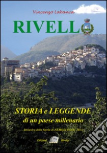 Rivello. Storia e leggende di un paese millenario libro di Labanca Vincenzo