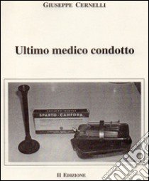 Ultimo medico condotto libro di Cernelli Giuseppe