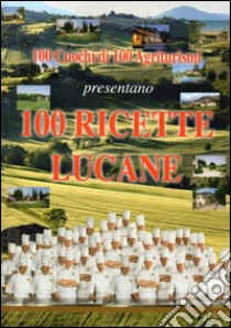 Cento ricette lucane. Cento cuochi di cento agriturismi libro di Labanca Vincenzo