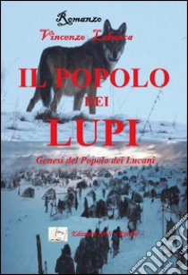 Il popolo dei lupi. Genesi del popolo dei Lucani libro di Labanca Vincenzo