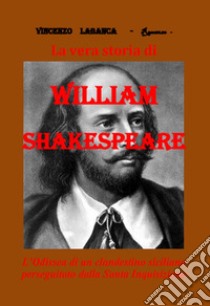 La vera storia di William Shakespeare libro di Labanca Vincenzo