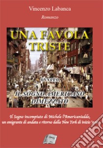 Una favola triste. Ovvero il sogno americano dimezzato libro di Labanca Vincenzo