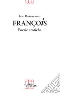 François. Poesie erotiche libro di Buttazzoni Ivan