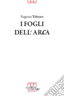 I fogli dell'arca libro di Tabano Eugenio