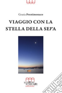 Viaggio con la stella della sera. ?a???? ?? ?o? ?????o libro di Prestimonaco Grazia