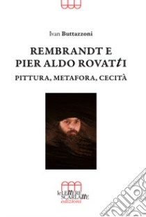 Rembrandt e Pier Aldo Rovatti. Pittura, metafora, cecità libro di Buttazzoni Ivan