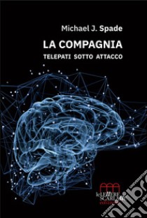 La Compagnia. Telepati sotto attacco libro di Spade Michael J.