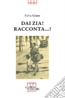 Dai zia! Racconta...! libro di Ciano Fulvia