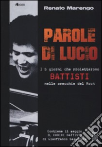 Parole di Lucio. I 5 giorni che proiettarono Battisti nelle orecchie del rock libro di Marengo Renato