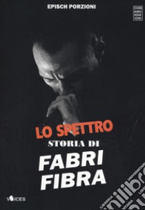 Lo spettro. Storia di Fabri Fibra libro di Epìsch Porzioni