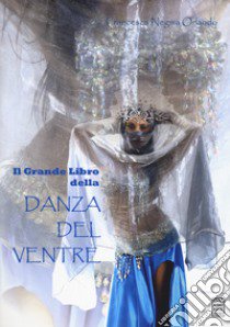 Il grande libro della danza del ventre libro di Negma Orlando Francesca