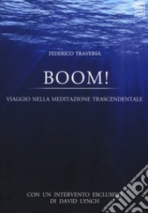 Boom! Viaggio nella meditazione trascendentale libro di Traversa Federico