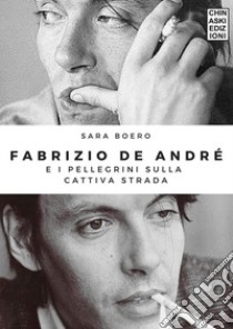 Fabrizio De Andrè e i pellegrini sulla cattiva strada libro di Boero Sara