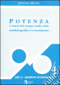 Potenza. I cateti del tempo sulla città. Autobiografia e/o testamento libro di Motta Antonio; Motta L. (cur.)