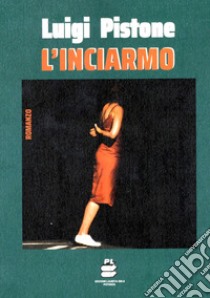 L'inciarmo libro di Pistone Luigi; Laurita C. (cur.)