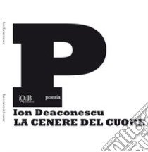 La cenere del cuore libro di Deaconescu Ion