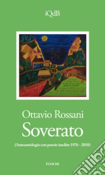 Soverato. Autoantologia con poesie inedite (1976-2018) libro di Rossani Ottavio