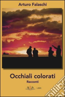 Occhiali colorati libro di Falaschi Arturo