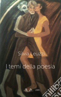 I temi della poesia libro di Leuzzi Silvia