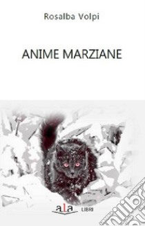 Anime marziane libro di Volpi Rosalba