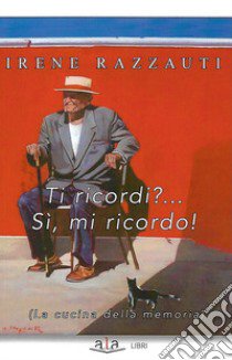 Ti ricordi?... Sì, mi ricordo! (La cucina della memoria) libro di Razzauti Irene