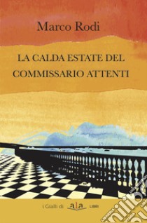 La calda estate del commissario Attenti libro di Rodi Marco