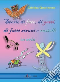 Storie di fate, di gatti, di fatti strani e castelli in aria libro di Quartarone Cristina