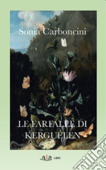 Le farfalle di Kerguélen. Nuova ediz. libro di Carboncini Sonia