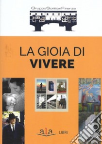 La gioia di vivere libro di Gruppo Scrittori Firenze