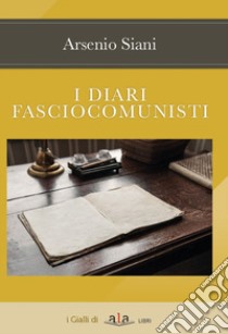 I diari fasciocomunisti libro di Siani Arsenio