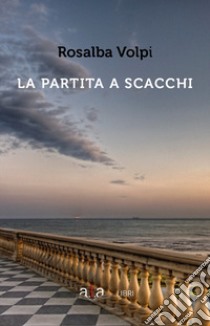 La partita a scacchi libro di Volpi Rosalba