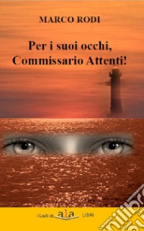 Per i suoi occhi, commissario Attenti! libro di Rodi Marco