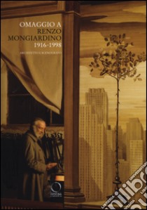 Omaggio a Renzo Mongiardino (1916-1998) architetto e scenografo. Catalogo della mostra (Milano, 28 settembre-11 dicembre 2016). Ediz. illustrata libro di Tovaglieri T. (cur.)