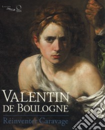 Valentin de Boulogne. Réinventer Caravage. Ediz. a colori libro di Lemoine Annick; Christiansen Keith