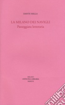 La Milano dei navigli. Passeggiata letteraria libro di Isella Dante