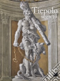 Tiepolo segreto. Catalogo della mostra (Vicenza, 3 novembre 2017-17 giugno 2018). Ediz. a colori libro di Beltramini G. (cur.); Magani F. (cur.)